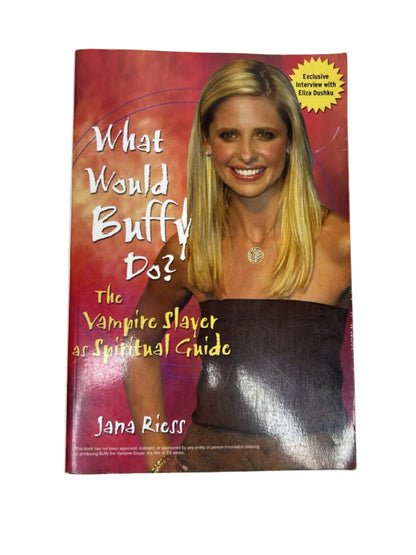 What Would Buffy Do? The Vampire Slayer as Spiritual Guide — Paperback | Jana Riess / Jossey-Bass / Wiley (2004) | Exclusive Eliza Dushku Interview